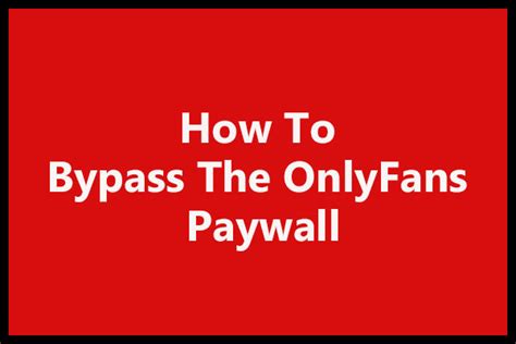 bypass onlyfans|Bye Bye Paywall